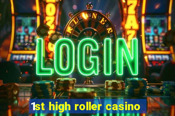 1st high roller casino