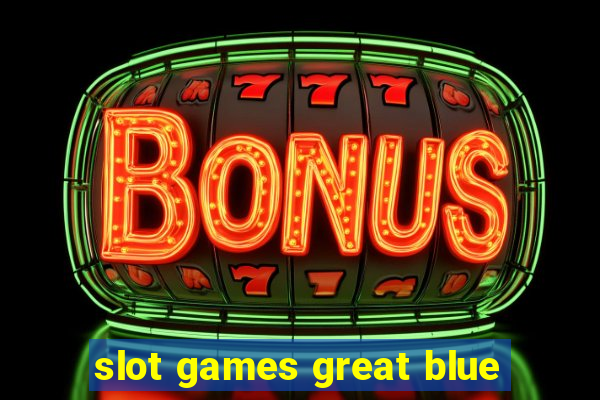 slot games great blue