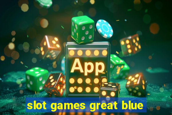 slot games great blue