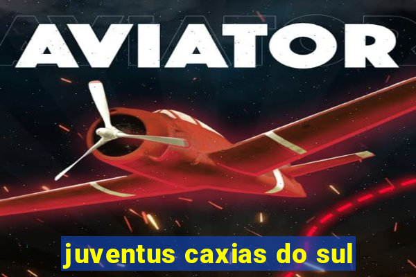 juventus caxias do sul