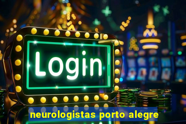 neurologistas porto alegre