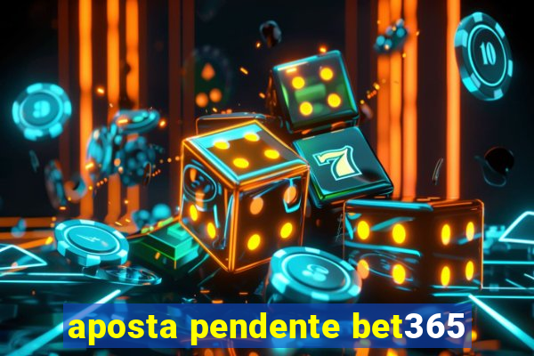 aposta pendente bet365