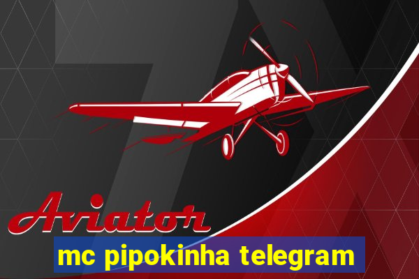 mc pipokinha telegram