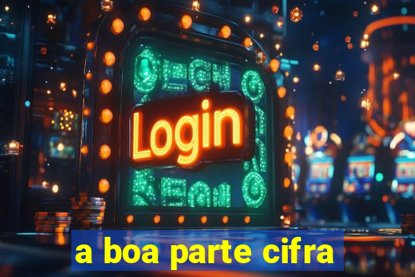 a boa parte cifra