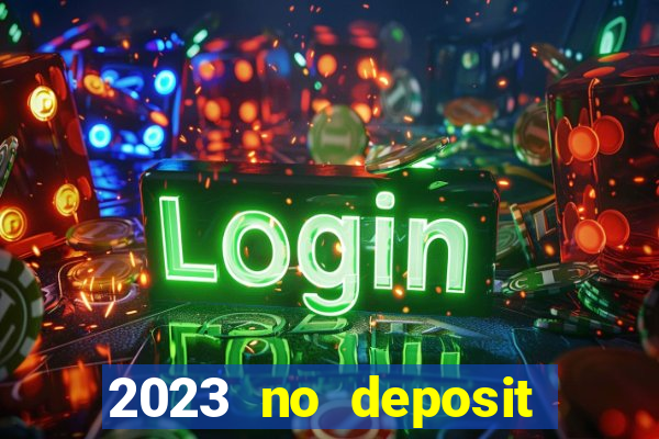 2023 no deposit casino bonus