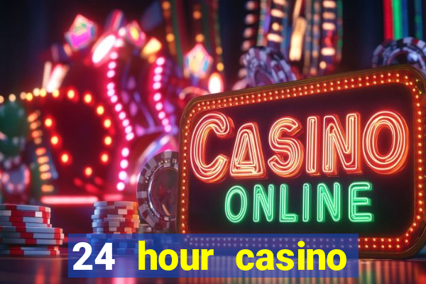 24 hour casino near me