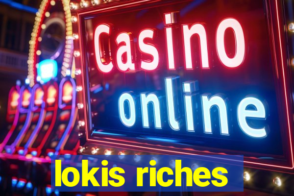 lokis riches