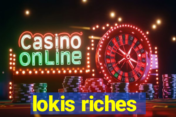 lokis riches