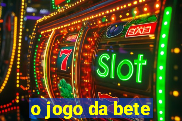 o jogo da bete