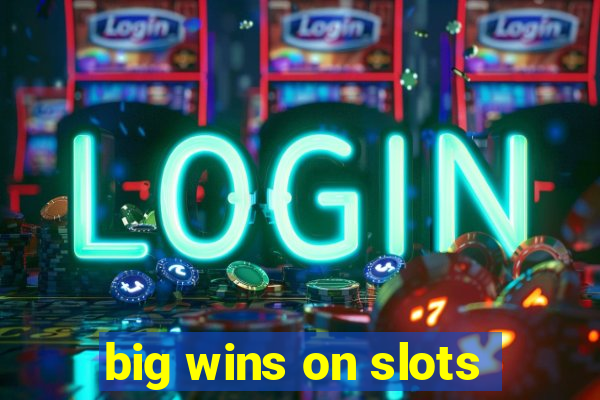 big wins on slots