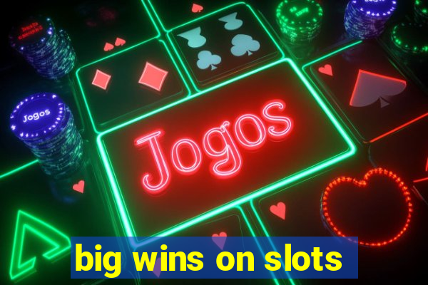 big wins on slots