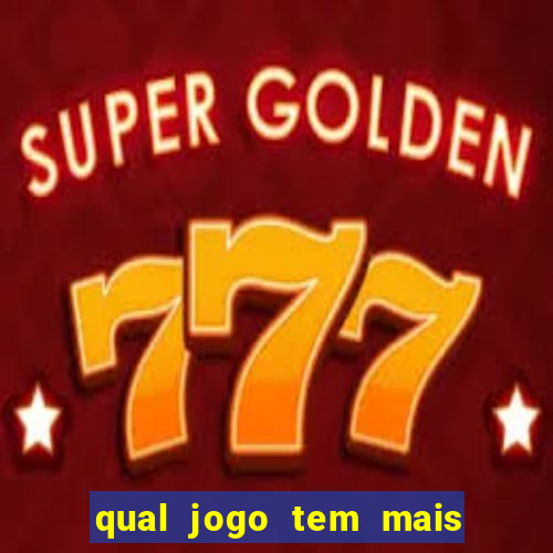 qual jogo tem mais probabilidade de ganhar