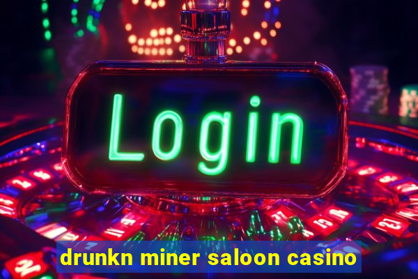 drunkn miner saloon casino