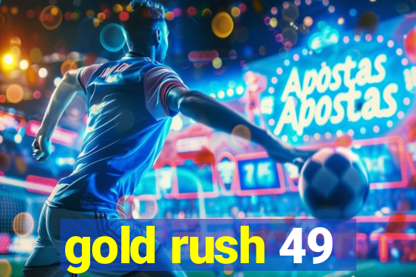 gold rush 49