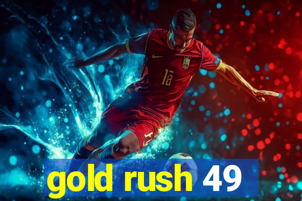 gold rush 49