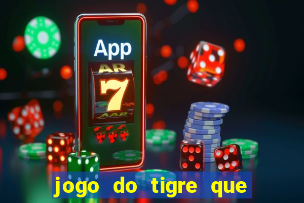 jogo do tigre que ganha dinheiro no cadastro