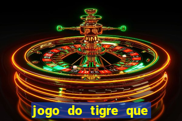 jogo do tigre que ganha dinheiro no cadastro