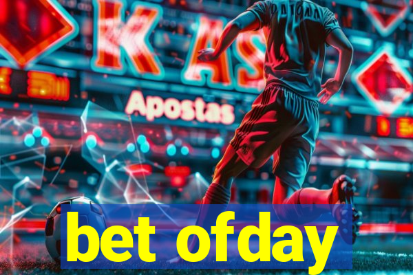 bet ofday