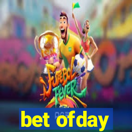 bet ofday