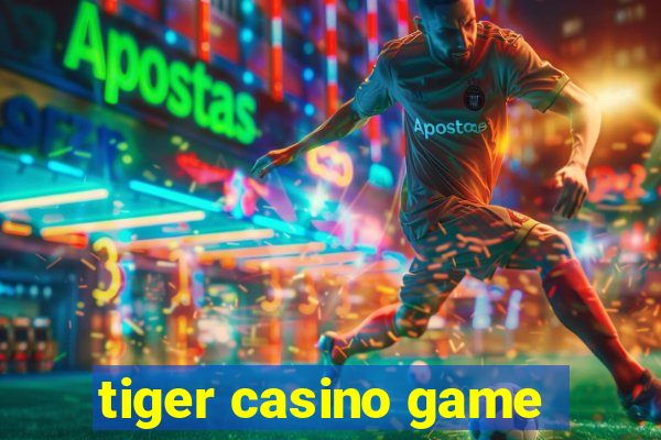 tiger casino game