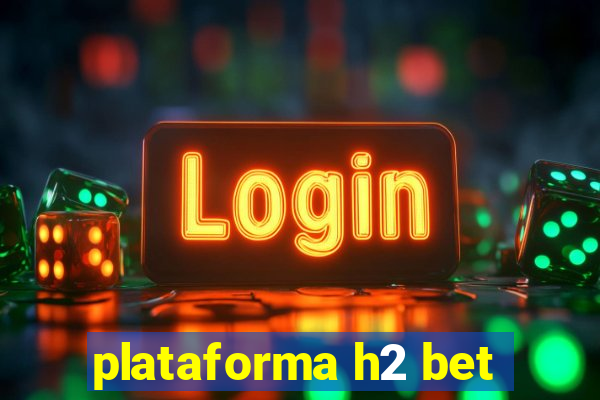 plataforma h2 bet