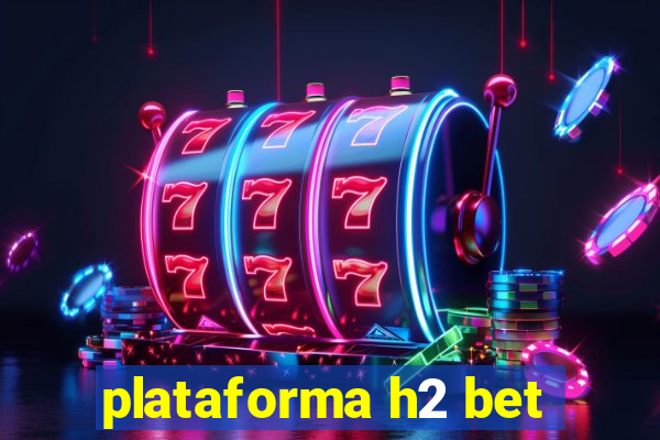 plataforma h2 bet