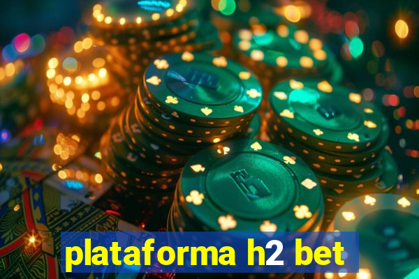 plataforma h2 bet