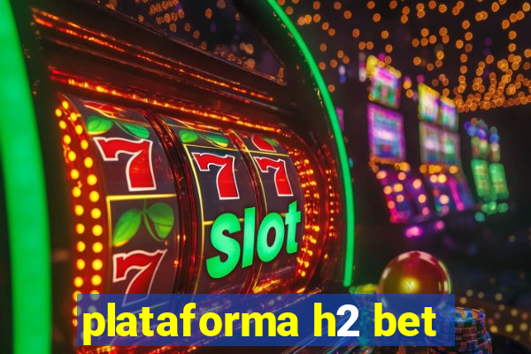 plataforma h2 bet