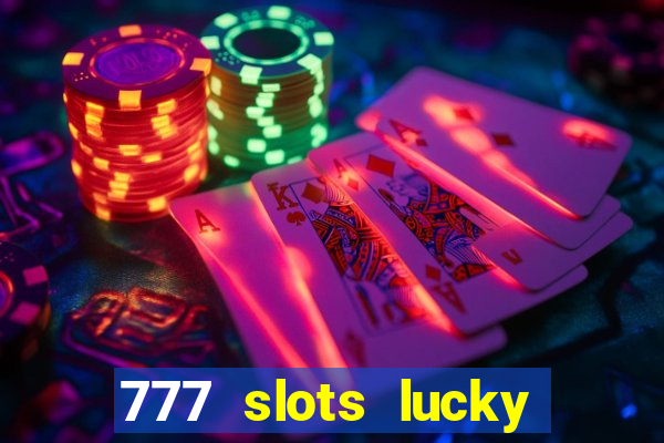 777 slots lucky brasil paga mesmo