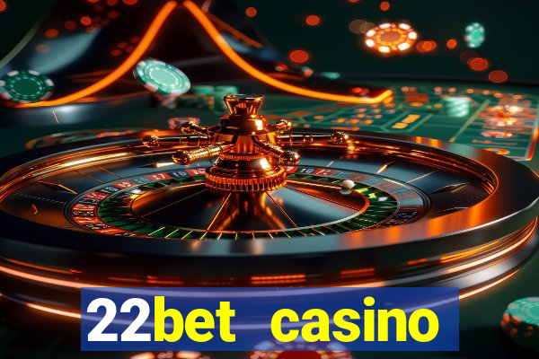 22bet casino minimum deposit