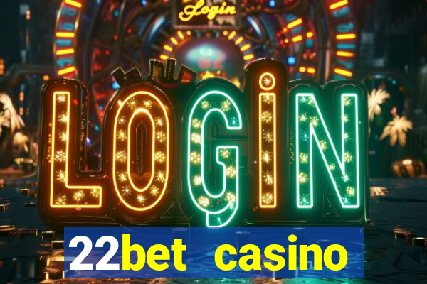 22bet casino minimum deposit