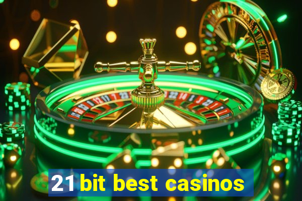 21 bit best casinos