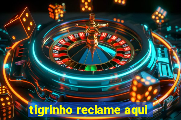 tigrinho reclame aqui