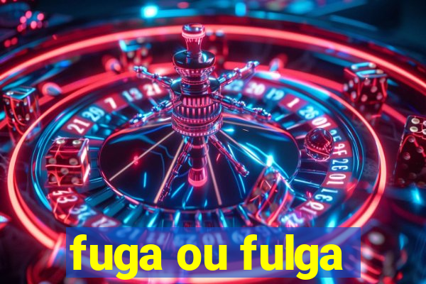 fuga ou fulga