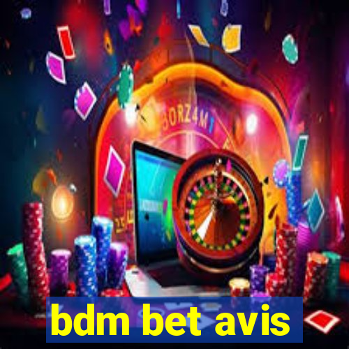 bdm bet avis