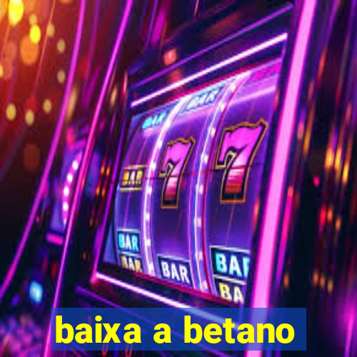 baixa a betano