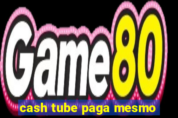 cash tube paga mesmo