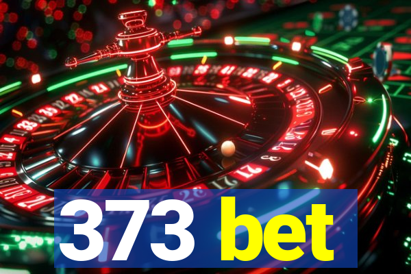 373 bet