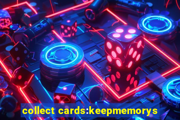 collect cards:keepmemorys