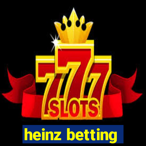 heinz betting