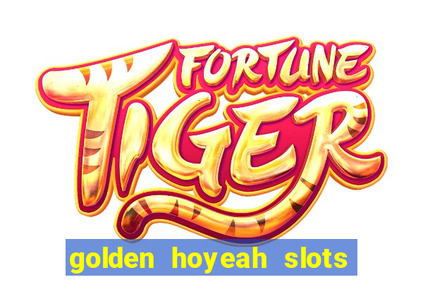 golden hoyeah slots - real casino slots online