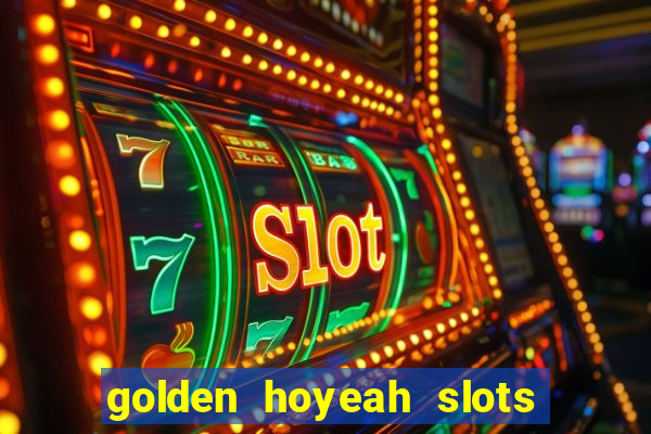 golden hoyeah slots - real casino slots online