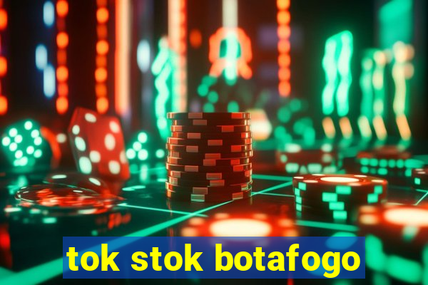 tok stok botafogo