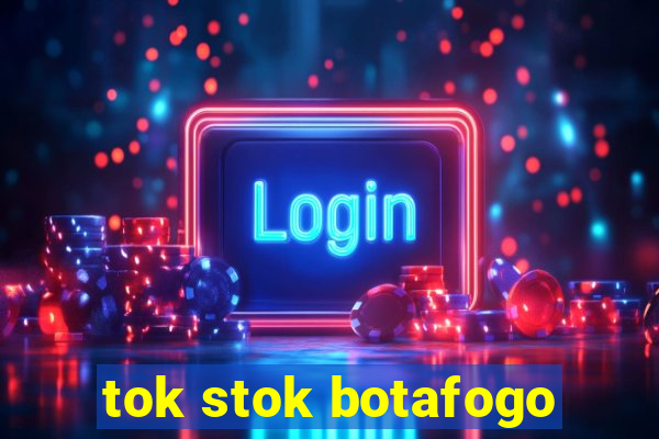 tok stok botafogo