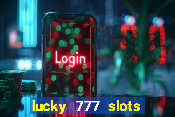 lucky 777 slots real money jili