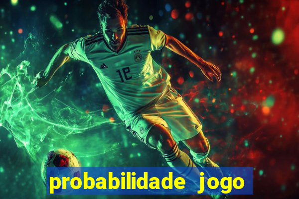 probabilidade jogo de hoje