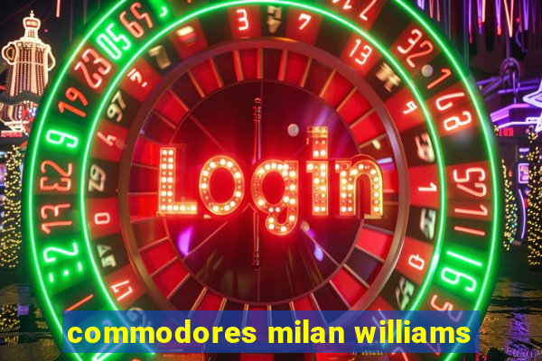 commodores milan williams