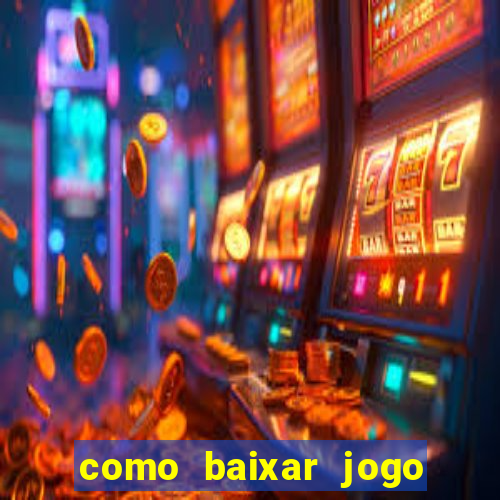 como baixar jogo do tigrinho