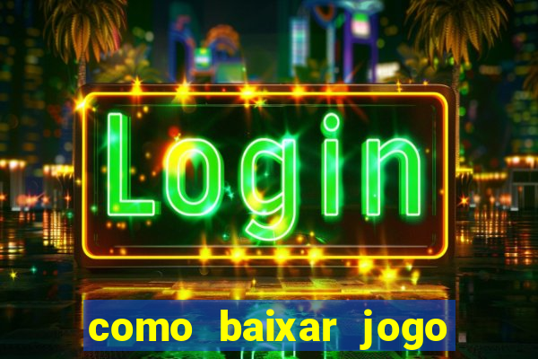 como baixar jogo do tigrinho