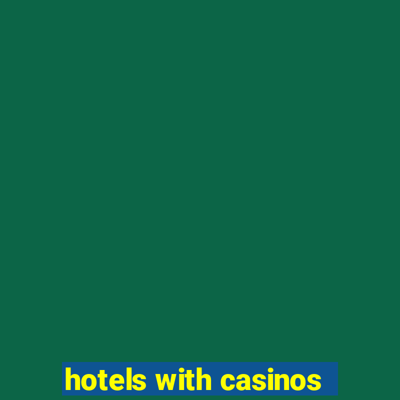 hotels with casinos